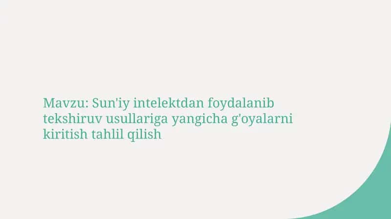 Sun'iy intelektdan foydalanib tekshiruv usullariga yangicha g'oyalarni kiritish tahlil qilish