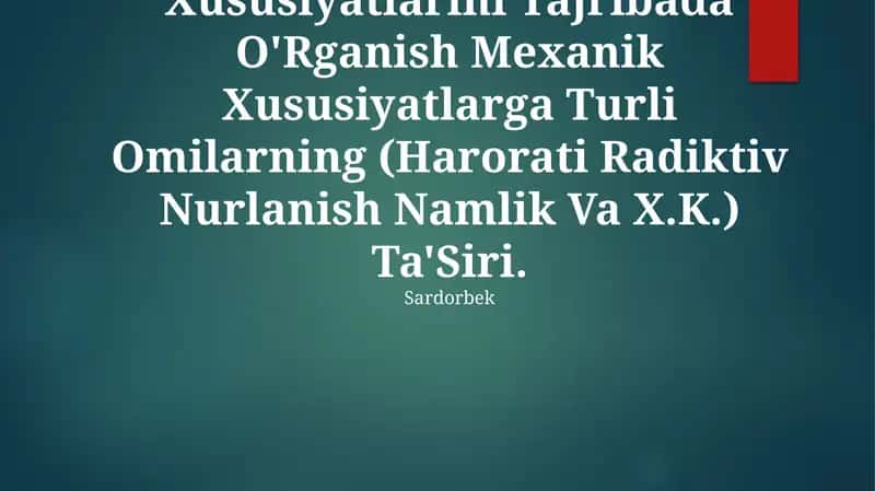 Yangi Materilallarning Mexanik Xususiyatlarini Tajribada O'Rganish Mexanik Xususiyatlarga Turli Omilarning (Harorati Radiktiv Nurlanish Namlik Va X.K.) Ta'Siri