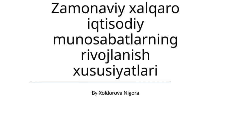 Zamonaviy xalqaro iqtisodiy munosabatlarning rivojlanish xususiyatlari