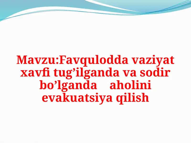 Favqulodda vaziyat xavfi tug’ilganda va sodir bo’lganda aholini evakuatsiya qilish