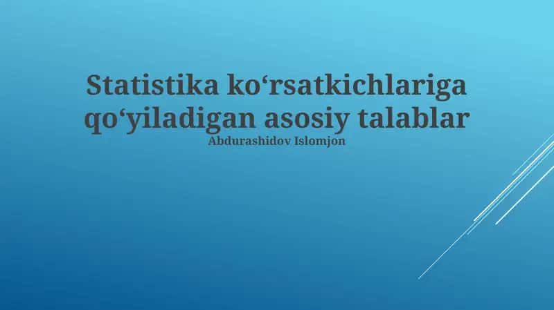 Statistika koʻrsatkichlariga qoʻyiladigan asosiy talablari