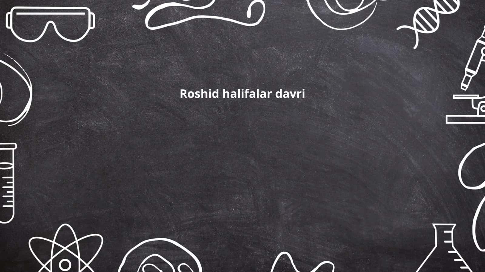 Roshid halifalar davri