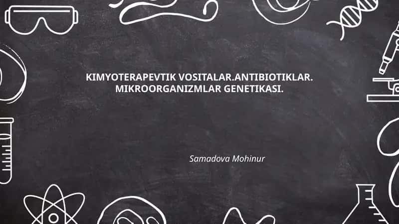 KIMYOTERAPEVTIK VOSITALAR.ANTIBIOTIKLAR. MIKROORGANIZMLAR GENETIKASI.