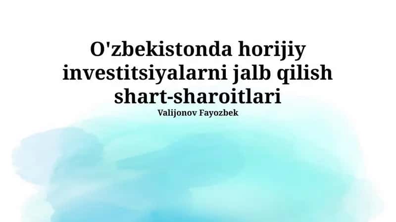 O'zbekistonda horijiy investitsiyalarni jalb qilish shart-sharoitlari