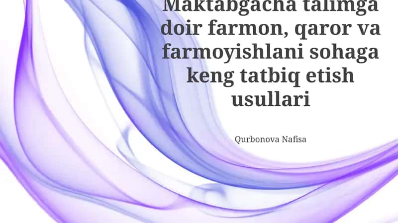 Maktabgacha talimga doir farmon, qaror va farmoyishlani sohaga keng tatbiq etish usullari