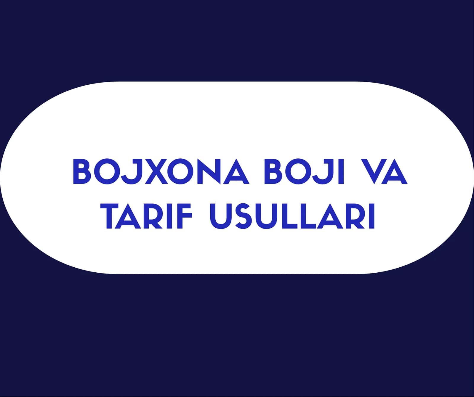BOJXONA BOJI VA TARIF USULLARI