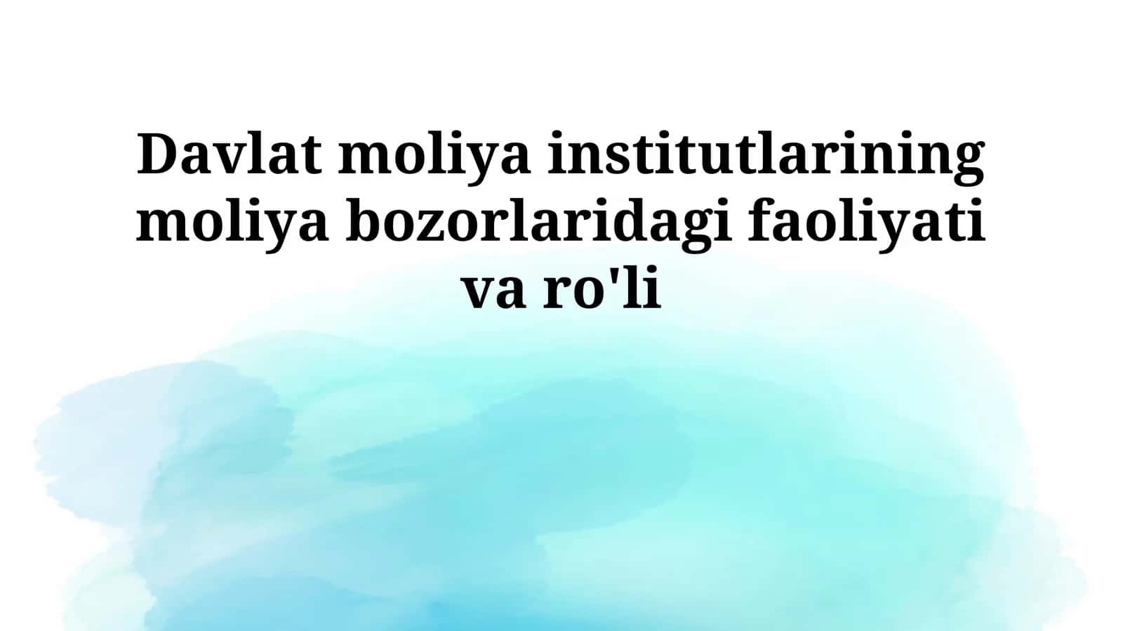 Davlat moliya institutlarining moliya bozorlaridagi faoliyati va ro'li