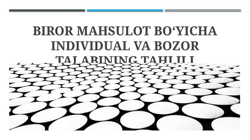 BIROR MAHSULOT BOʻYICHA INDIVIDUAL VA BOZOR TALABINING TAHLILI