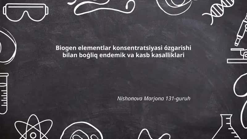 Biogen elementlar konstsentratsiyasi o'zgarishi bilan bo'g'liq endemik va kasb kasalliklari Nishonova Marjona 131-guruh