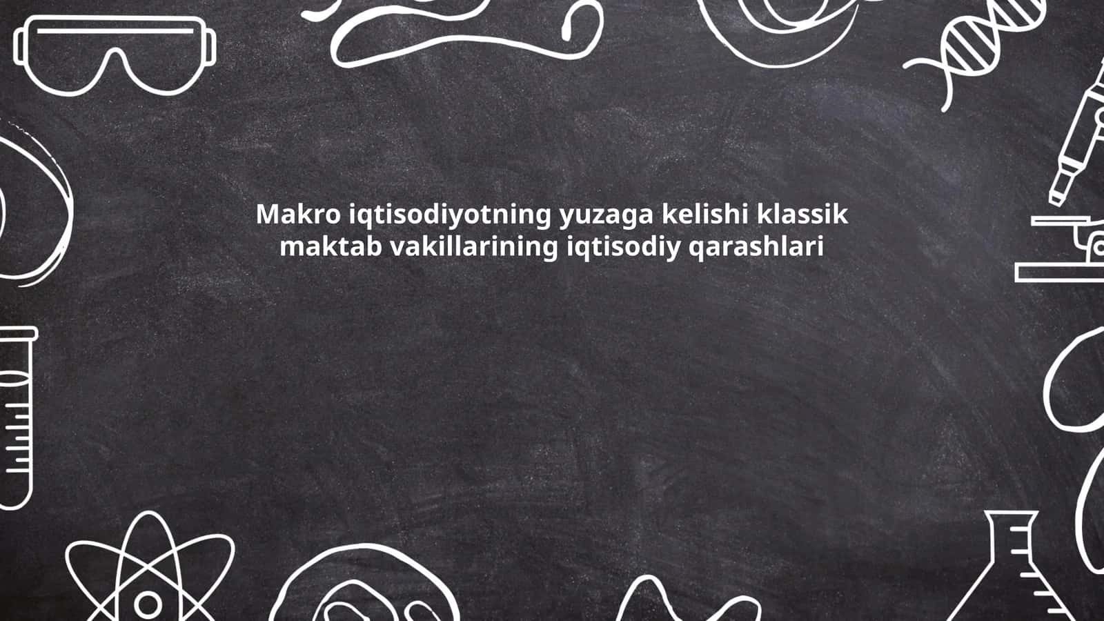 Makro iqtisodiyotning yuzaga kelishi klassik maktab vakillarining iqtisodiy qarashlari