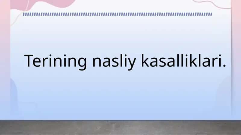 Terining nasliy kasalliklari. Dermatozlar