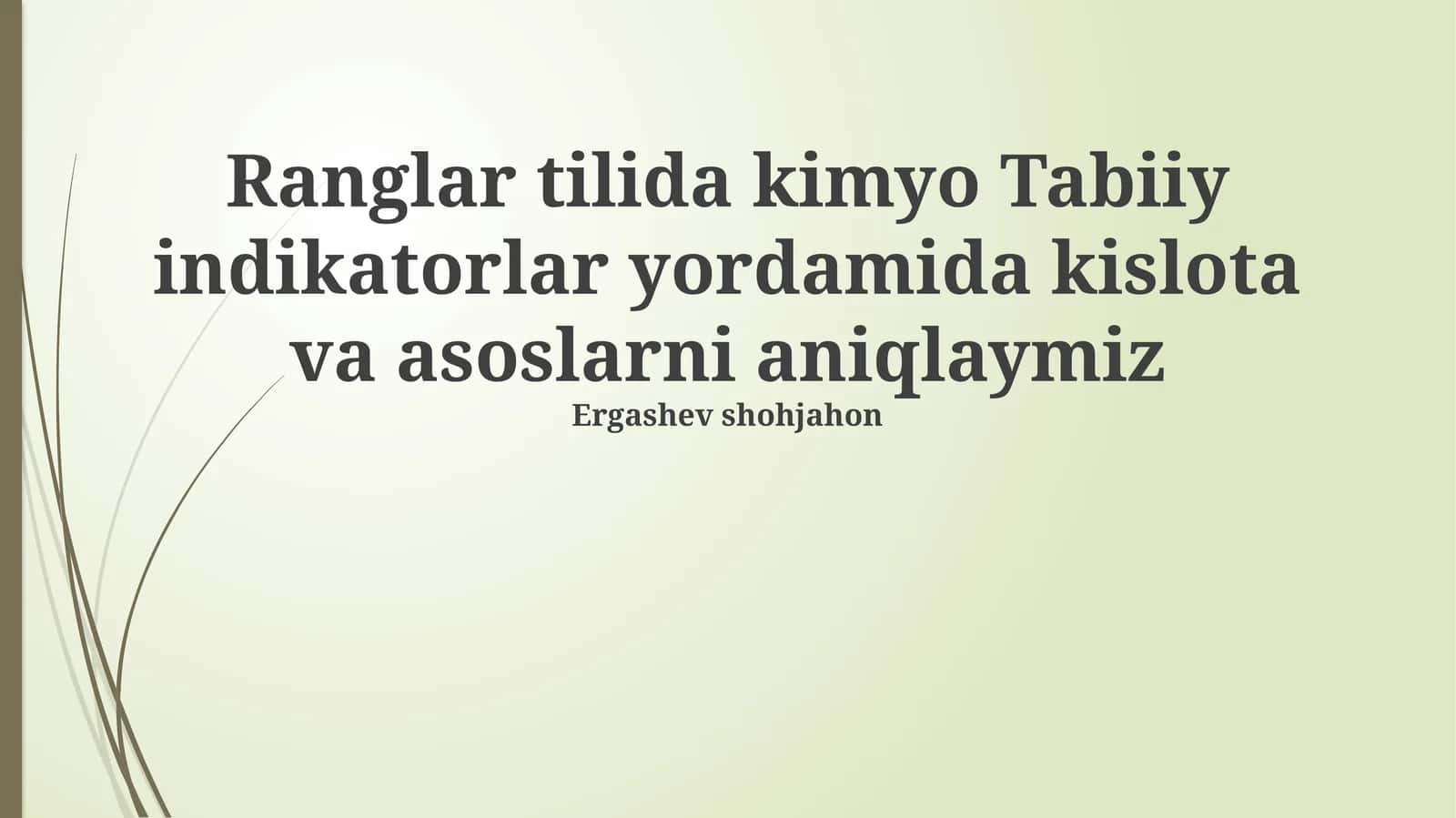 Ranglar tilida kimyo Tabiiy indikatorlar yordamida kislota va asoslarni aniqlaymiz