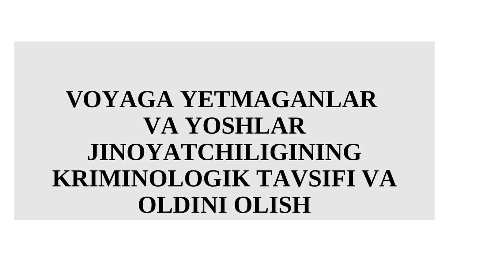 Voyaga yetmaganlar va yoshlar jinoyatchiligining kriminologik tavifi va oldini olish