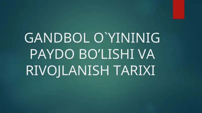 GANDBOL O'YININIG PAYDO BO'LISHI VA RIVOJLANISH TARIXI