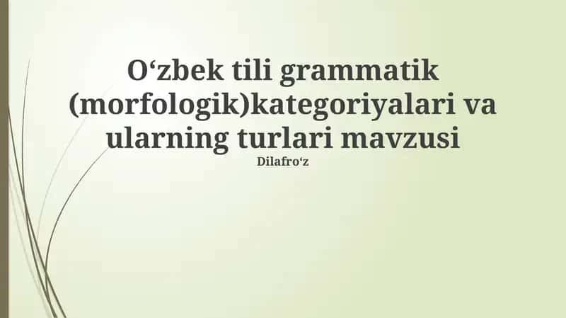 Oʻzbek tili grammatik (morfologik)kategoriyalari va ularning turlari mavzusi