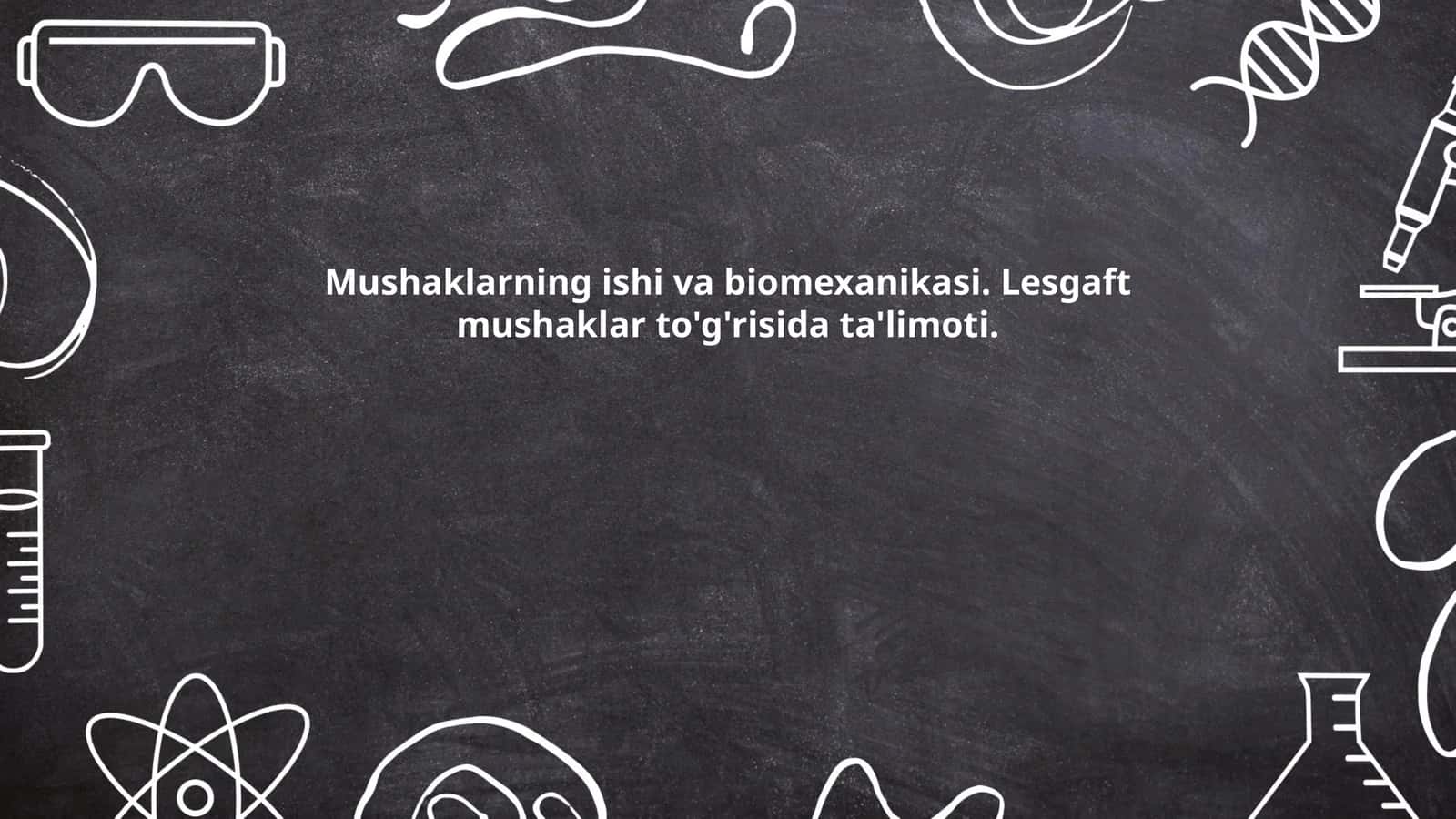 Mushaklarning ishi va biomexanikasi. Lesgaft mushaklar to'g'risida ta'limoti