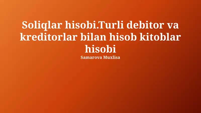 Soliqlar hisobi.Turli debitor va kreditorlar bilan hisob kitoblar hisobi