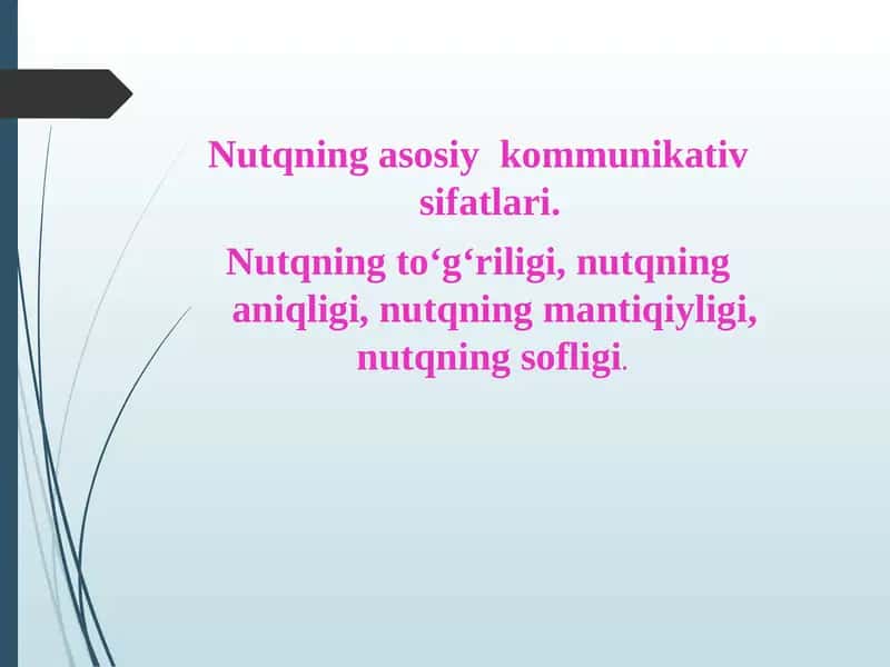 Nutqning asosiy  kommunikativ sifatlari.  Nutqning to‘g‘riligi, nutqning aniqligi, nutqning mantiqiyligi, nutqning sofligi.
