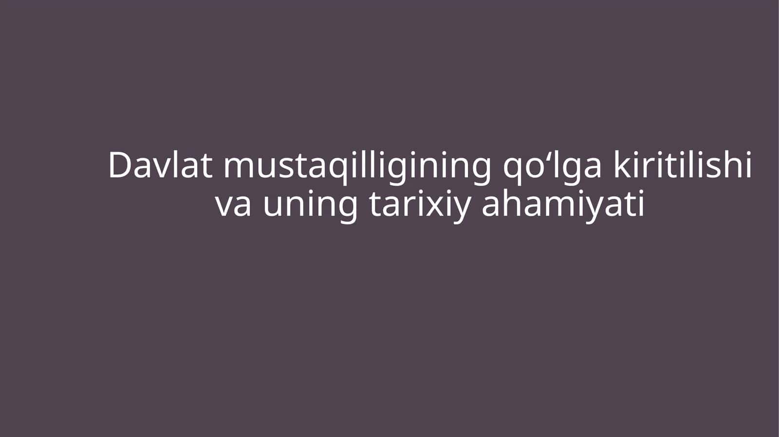 Davlat mustaqilligining qoʻlga kiritilishi va uning tarixiy ahamiyati