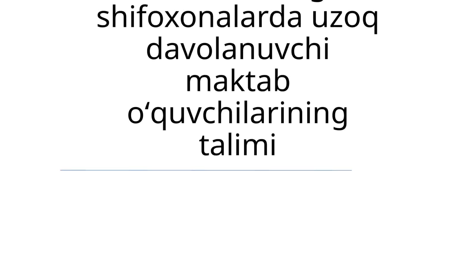 Chet ellardagi shifoxonalarda uzoq davolanuvchi maktab oʻquvchilarining talimi
