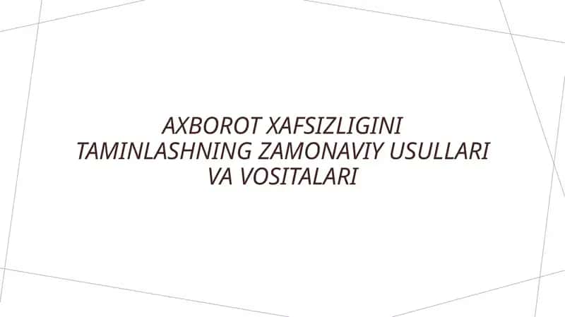 Axborot xafsizligini taminlashning zamonaviy usullari va vositalari