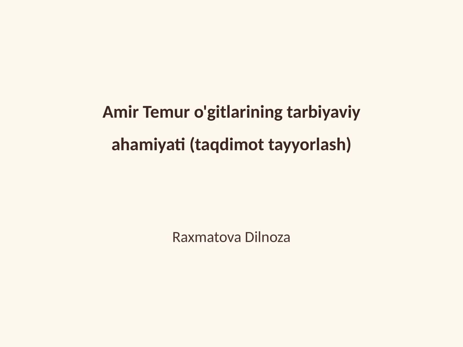 Amir Temur o'gitlarining tarbiyaviy ahamiyati (taqdimot tayyorlash)