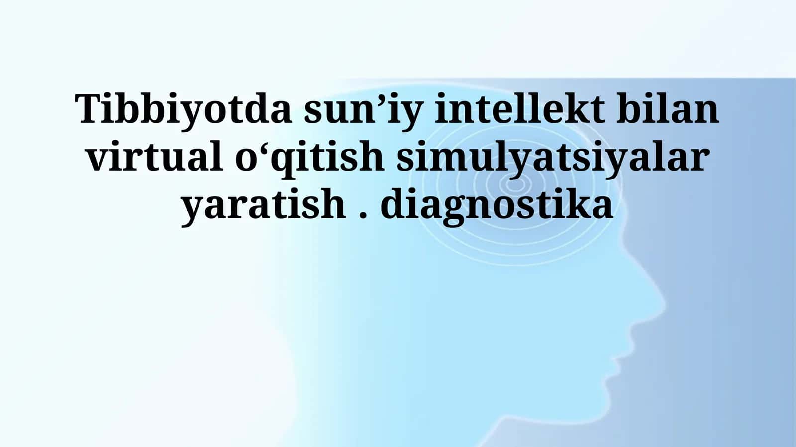 Tibbiyotda sunʼiy intellekt bilan virtual oʻqitish simulyatsiyalar yaratish. diagnostika