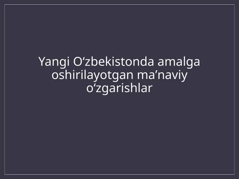Yangi Oʻzbekistonda amalga oshirilayotgan maʼnaviy oʻzgarishlar