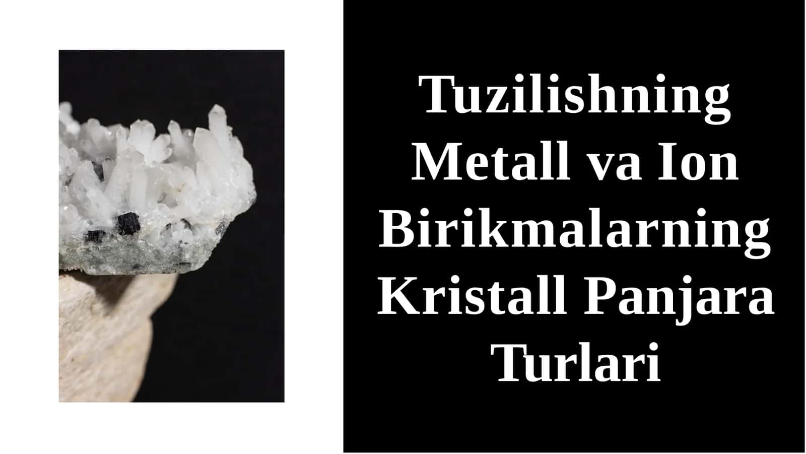 Metall va Ion Birikmalarning Kristall Panjara Turlari