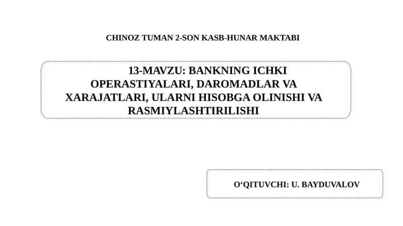Bankning ichki operastiyalari, daromadlar va xarajatlari, ularni hisobga olinishi va rasmiylashtirilishi