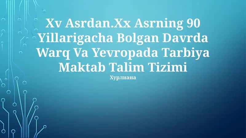XV Asrdan.Xx Asrning 90 Yillarigacha Bolgan Davrda Warq Va Yevropada Tarbiya Maktab Talim Tizimi