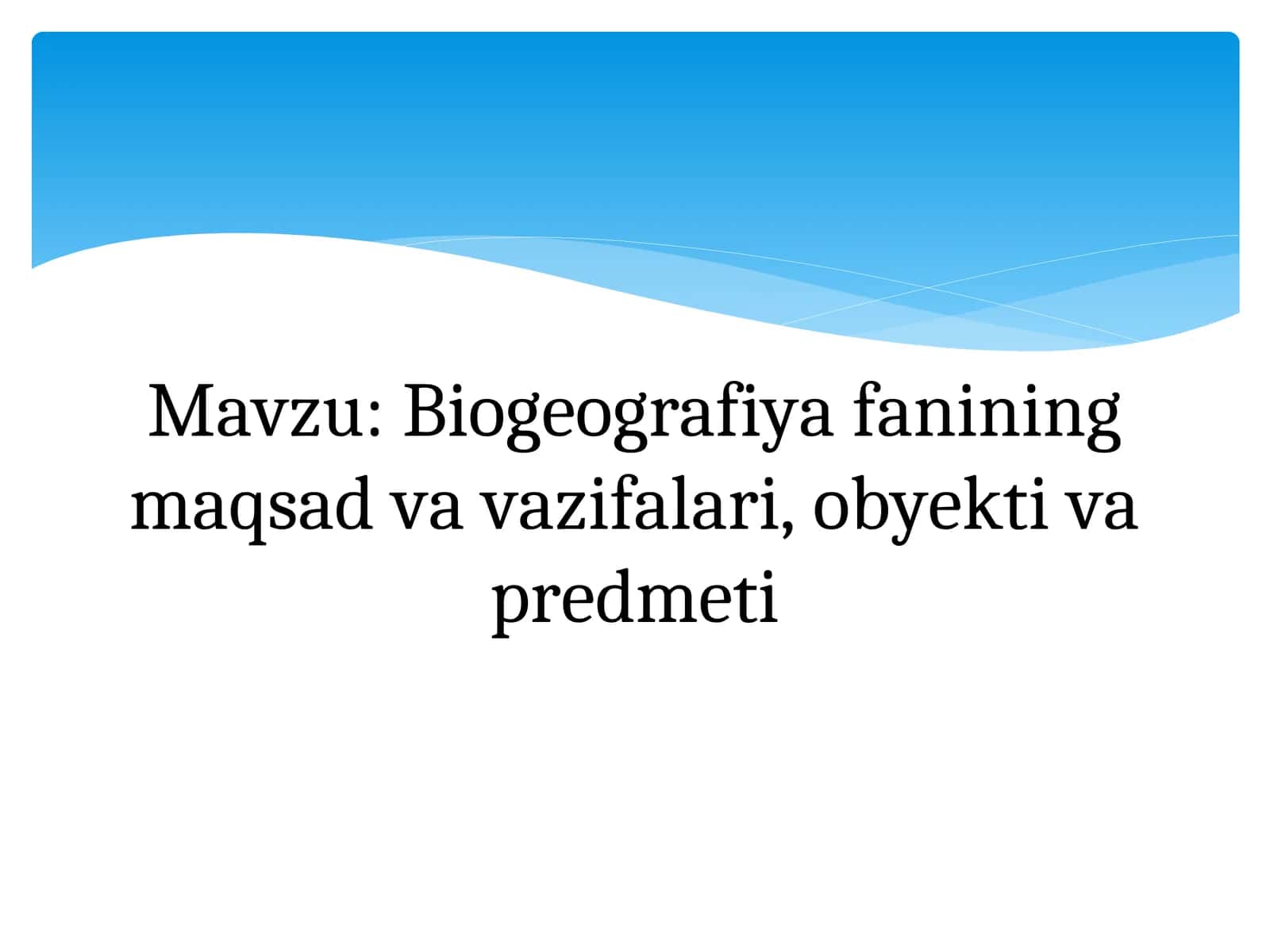 Biogeografiya fanining maqsad va vazifalari, obyekti va predmeti