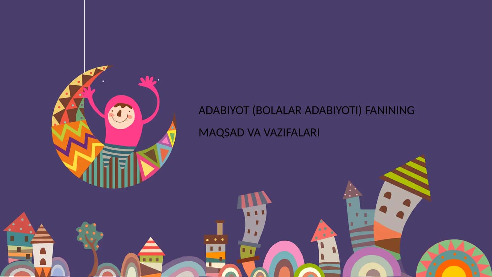 ADABIYOT (BOLALAR ADABIYOTI) FANINING MAQSAD VA VAZIFALARI
