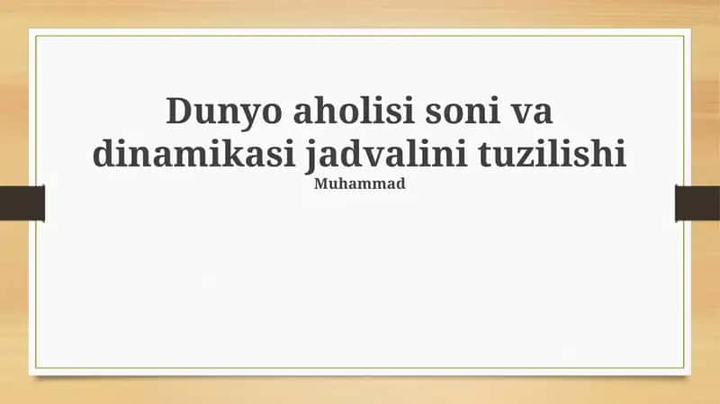 Jahon aholisi soni va dinamikasi jadvalining tuzilishi