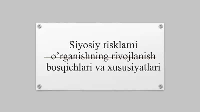 Siyosiy risklarni o’rganishning rivojlanish bosqichlari va xususiyatlari