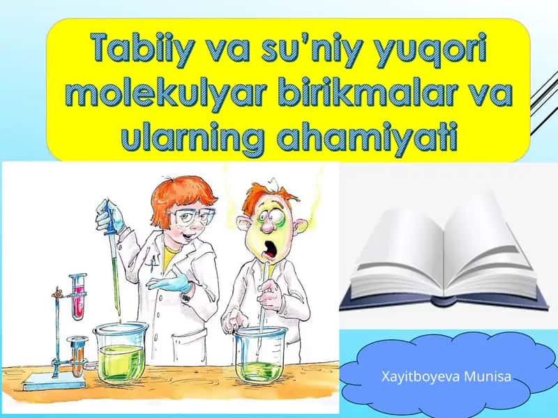 Tabiiy va sunʼiy yuqori molekulyar birikmalar va ularning ahamiyati