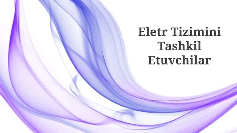 Elektr Tizimini Tashkil Etuvchilar