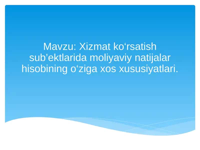 Xizmat ko‘rsatish sub’ektlarida moliyaviy natijalar hisobining o‘ziga xos xususiyatlari.