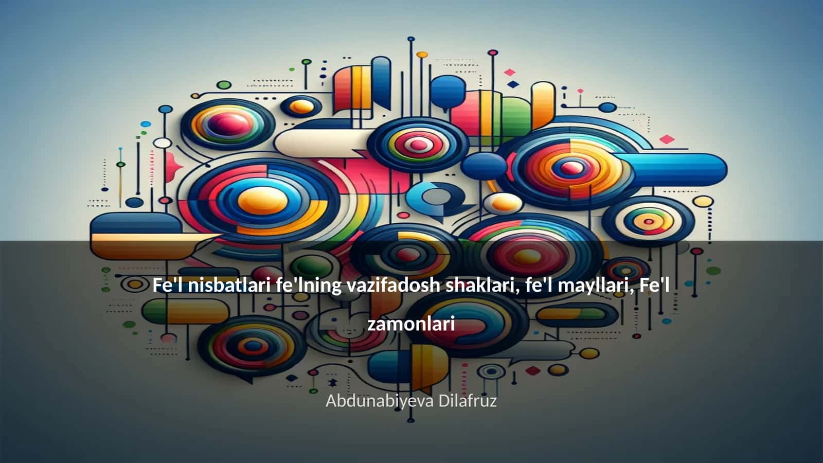 Fe'l nisbatlari fe'lning vazifadosh shaklari, fe'l mayllari, Fe'l zamonlari