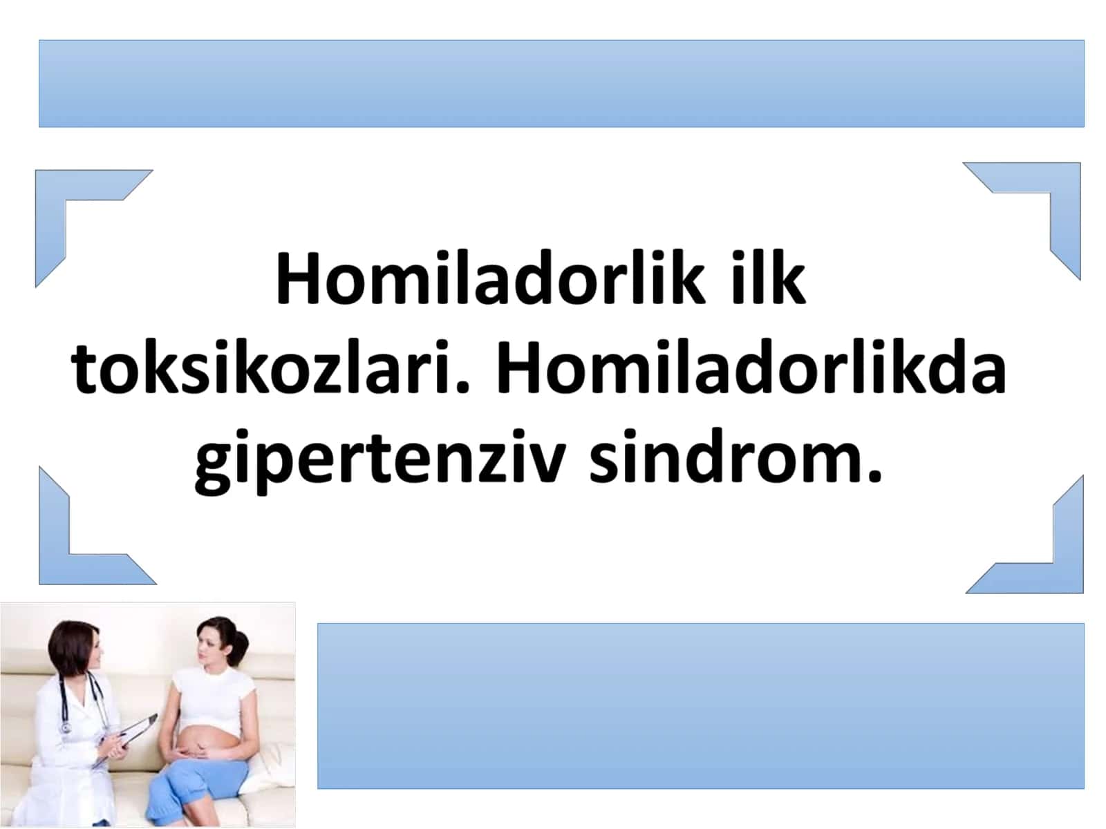 Homiladorlik ilk toksikozlari. Homiladorlikda gipertenziv sindrom