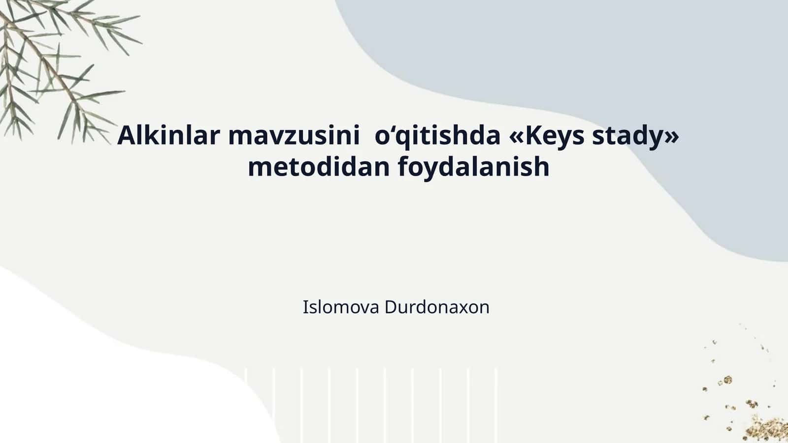 Alkinlar mavzusini o‘qitishda «Keys stady» metodidan foydalanish