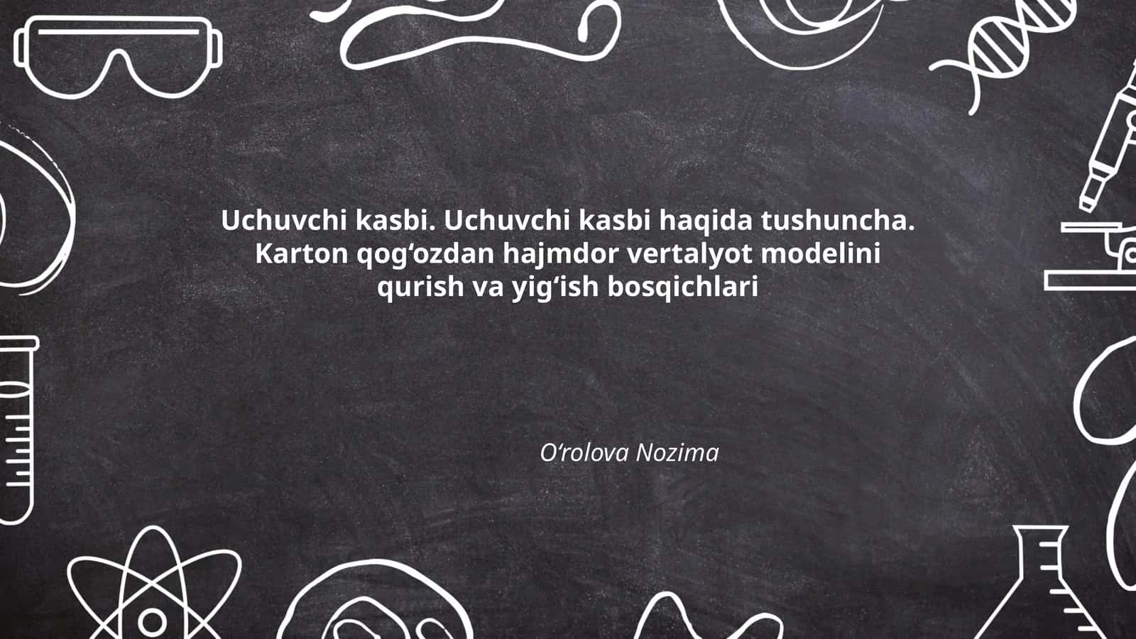Uchuvchi kasbi. Uchuvchi kasbi haqida tushuncha. Karton qog‘ozdan hajmdor vertalyot modelini qurish va yig‘ish bosqichlari
