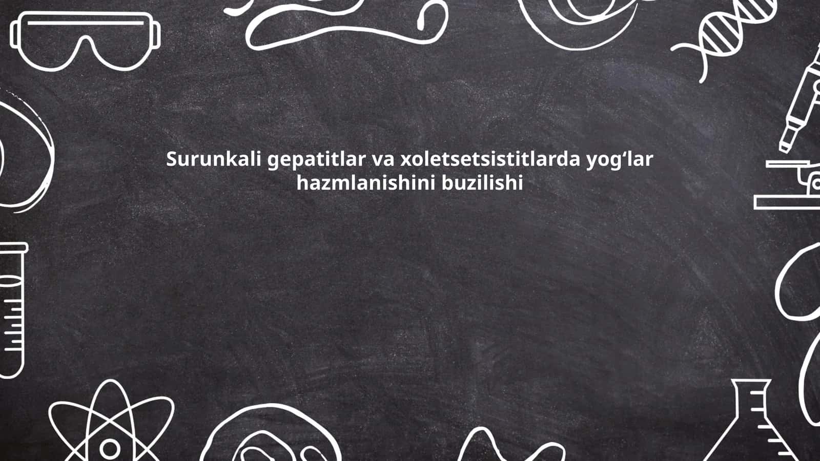 Surunkali gepatitlar va xoletsetsistitlarda yogʻlar hazmlanishini buzilishi