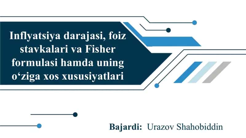 Inflyatsiya darajasi, foiz stavkalari va Fisher formulasi hamda uning o‘ziga xos xususiyatlari slayd