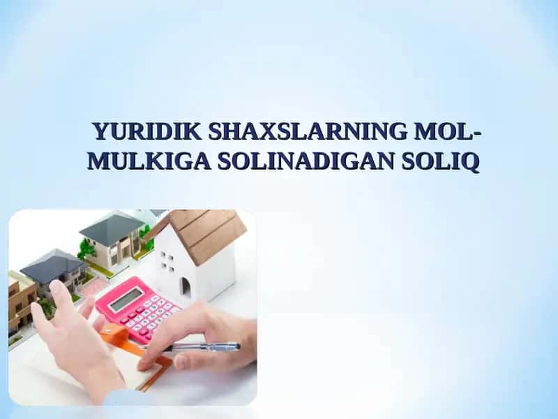 YURIDIK SHAXSLARNING MOL-MULKIGA SOLINADIGAN SOLIQ