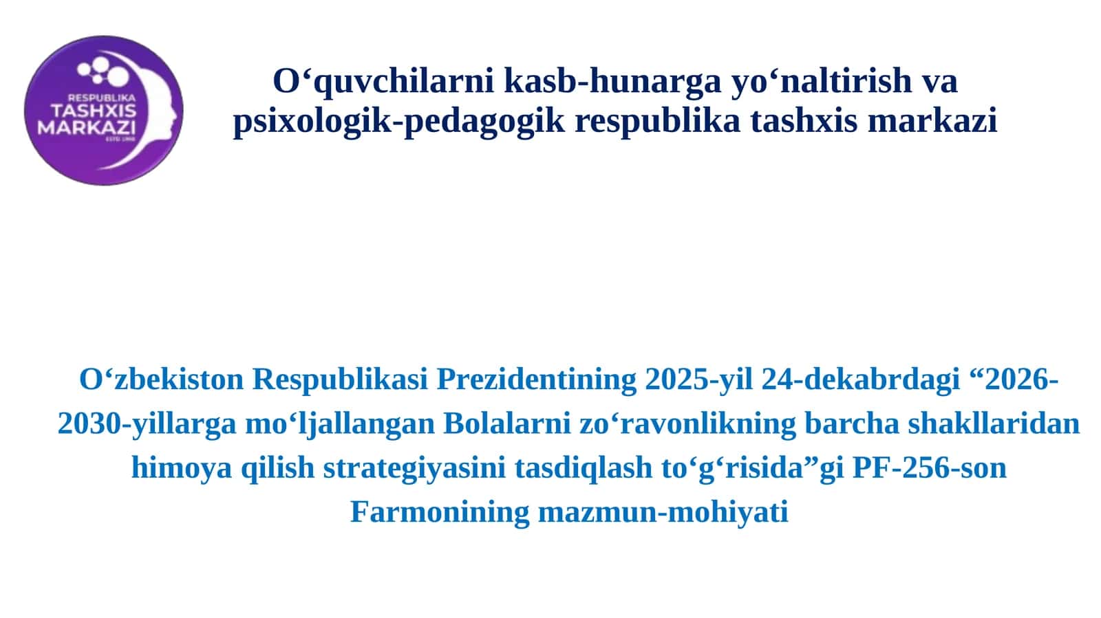 "2026-2030-yillarga moʻljallangan Bolalarni zoʻravonlikning barcha shakllaridan himoya qilish strategiyasini tasdiqlash toʻgʻrisida”gi PF-256-son Farmonining mazmun-mohiyati