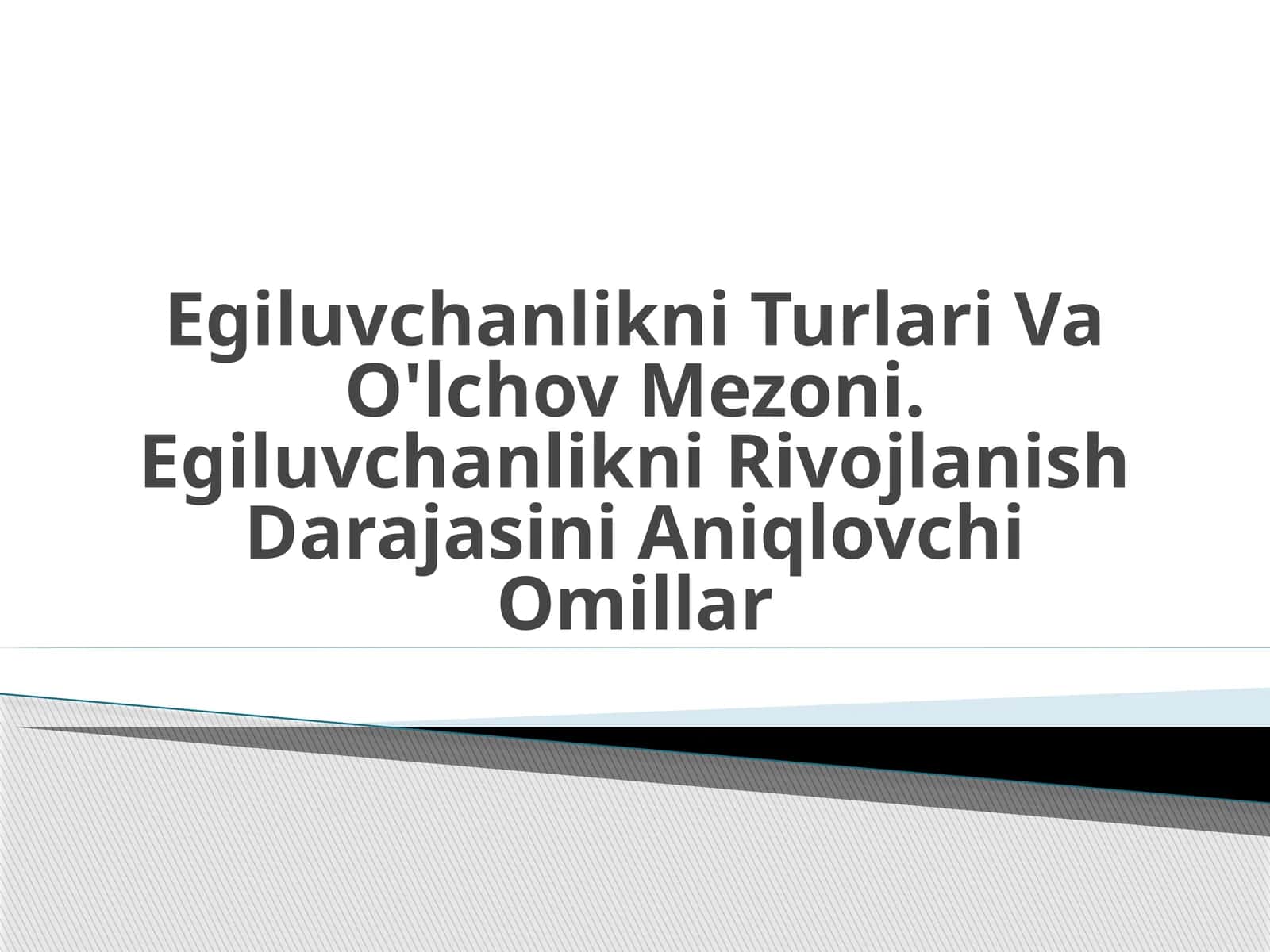 Egiluvchanlikni Turlari Va O'lchov Mezoni. Egiluvchanlikni Rivojlanish Darajasini Aniqlouchi Omillar