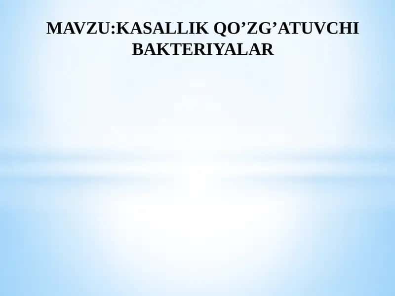 KASALLIK QO’ZG’ATUVCHI BAKTERIYALAR