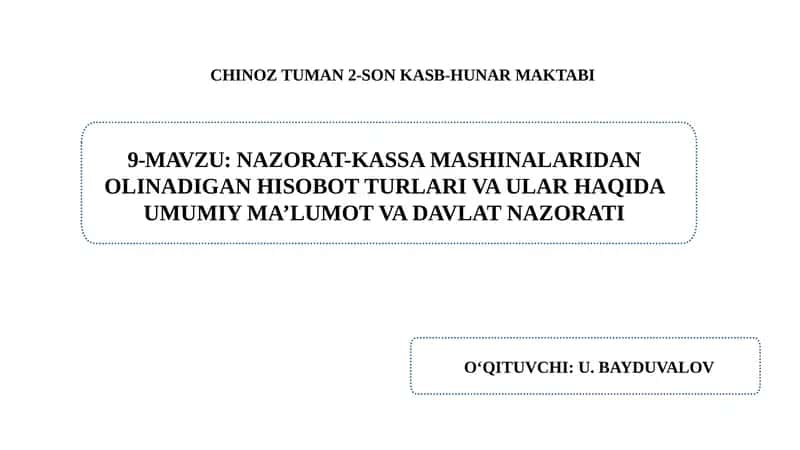 Nazorat-kassa mashinalaridan  olinadigan hisobot turlari va ular haqida umumiy  ma’lumot va davlat nazorati.