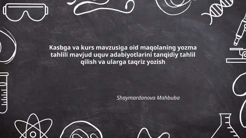 Kasbga va kurs mavzusiga oid maqolaning yozma tahlili mavjud uquv adabiyotlarini tanqidiy tahlil qilish va ularga taqriz yozish